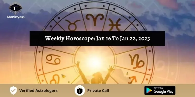 https://www.monkvyasa.com/public/assets/monk-vyasa/img/Weekly Horoscope Jan 16 To Jan 22, 2023
webp